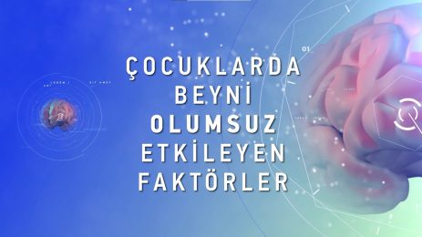 Çocuklarda Beyni Olumsuz Etkileyen Faktörler