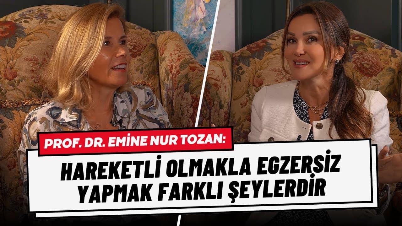 Prof. Dr. Emine Nur Tozan: "Hareketli Olmakla Egzersiz Yapmak Farklı Şeylerdir!"